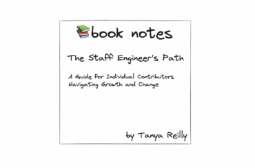 The Staff Engineer’s Path – My Reading Notes