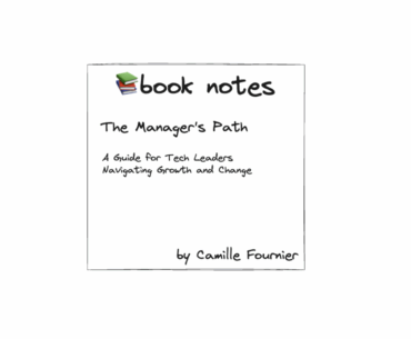 Book notes: The Manager's Path - A Guide for Tech Leaders Navigating Growth and Change by Camille Fournier